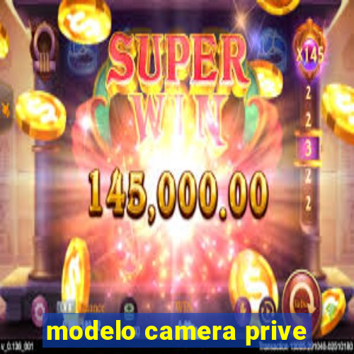 modelo camera prive